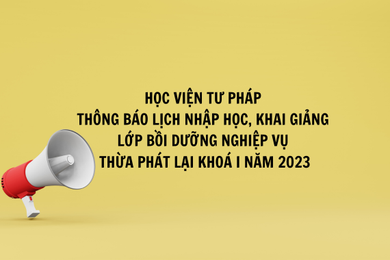 Thông báo lịch nhập học, khai giảng Lớp bồi dưỡng nghiệp vụ Thừa phát lại khoá I năm 2023
