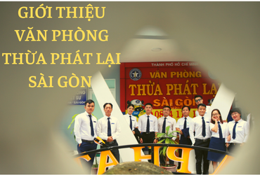 VĂN PHÒNG THỪA PHÁT LẠI SÀI GÒN TẠI TRỤ SỞ MỚI