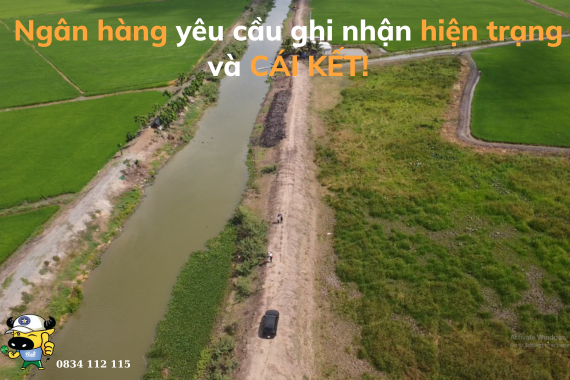 NGÂN HÀNG YÊU CẦU GHI NHẬN HIỆN TRẠNG VÀ CÁI KẾT!